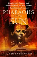 Faraoni slunce - Kniha týdne pro Radio 4: Jak egyptští despotové a snílci řídili vzestup a pád Tutanchamonovy dynastie. - Pharaohs of the Sun - Radio 4 Book of the Week,  How Egypt's Despots and Dreamers Drove the Rise and Fall of Tutankhamun's Dynasty