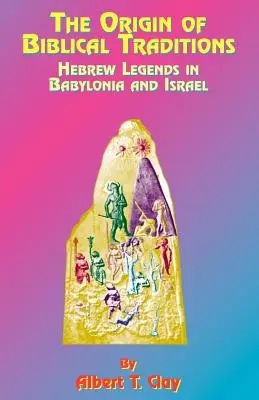 Původ biblických tradic: Hebrejské legendy v Babylonii a Izraeli - The Origin of Biblical Traditions: Hebrew Legends in Babylonia and Israel