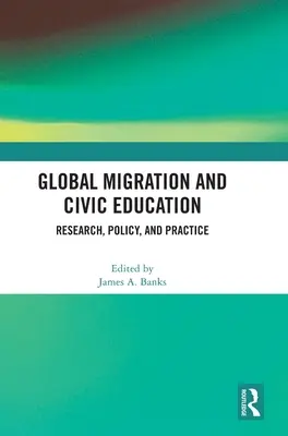 Globální migrace a občanské vzdělávání: Výzkum, politika a praxe - Global Migration and Civic Education: Research, Policy, and Practice
