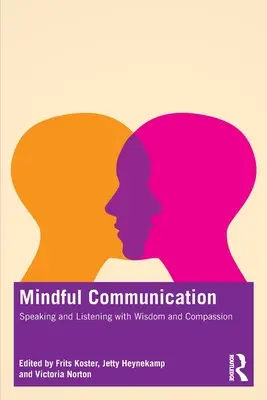 Rozumná komunikace: Mluvení a naslouchání s moudrostí a soucitem - Mindful Communication: Speaking and Listening with Wisdom and Compassion