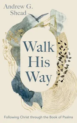 Kráčet po jeho cestě: Následování Krista skrze knihu Žalmů - Walk His Way: Following Christ Through the Book of Psalms