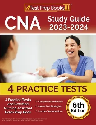 CNA Study Guide 2023-2024: 4 Practice Tests and Certified Nursing Assistant Exam Prep Book [6th Edition] (Průvodce studiem CNA 2023-2024: 4 cvičné testy a kniha pro přípravu na zkoušku certifikované zdravotní sestry) - CNA Study Guide 2023-2024: 4 Practice Tests and Certified Nursing Assistant Exam Prep Book [6th Edition]