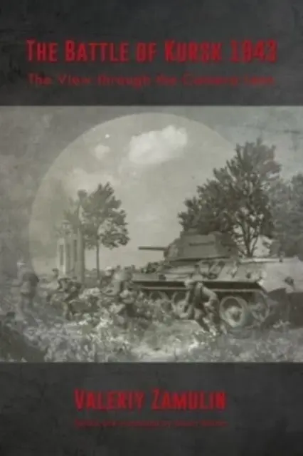 Bitva u Kurska 1943: Pohled objektivem kamery - The Battle of Kursk 1943: The View Through the Camera Lens