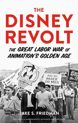 Disneyho vzpoura: Velká dělnická válka ve zlatém věku animace - The Disney Revolt: The Great Labor War of Animation's Golden Age