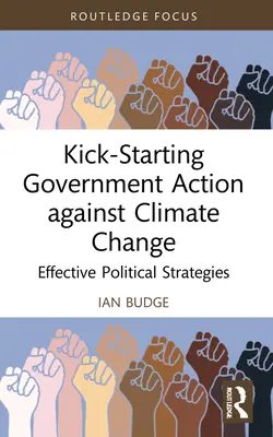 Nastartování vládních opatření proti změně klimatu: Efektivní politické strategie - Kick-Starting Government Action against Climate Change: Effective Political Strategies