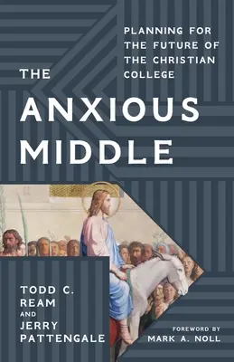 The Anxious Middle (Úzkostný střed): Plánování budoucnosti křesťanské vysoké školy - The Anxious Middle: Planning for the Future of the Christian College