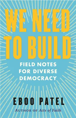 Musíme budovat: Budeme potřebovat: Zápisky z terénu pro různorodou demokracii - We Need to Build: Field Notes for Diverse Democracy