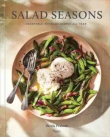 Salátové sezóny: Saláty: Zeleninové pokrmy po celý rok - Salad Seasons: Vegetable-Forward Dishes All Year