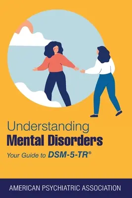 Porozumění duševním poruchám: Průvodce klasifikací Dsm-5-Tr(r): Jak se vyznat v psychických poruchách? - Understanding Mental Disorders: Your Guide to Dsm-5-Tr(r)