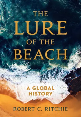 Vábení pláže: Světové dějiny - The Lure of the Beach: A Global History
