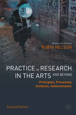 Praxe jako výzkum v umění (a nejen v něm): Principy, procesy, kontexty, úspěchy. - Practice as Research in the Arts (and Beyond): Principles, Processes, Contexts, Achievements