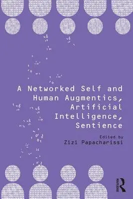 A Networked Self and Human Augmentics, Artificial Intelligence, Sentience (Síťové já a lidská augmentace, umělá inteligence, senzibilita) - A Networked Self and Human Augmentics, Artificial Intelligence, Sentience