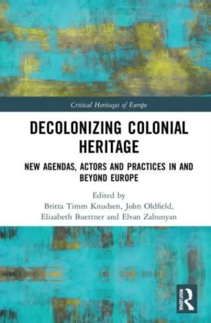 Dekolonizace koloniálního dědictví: Nové agendy, aktéři a praxe v Evropě i mimo ni - Decolonizing Colonial Heritage: New Agendas, Actors and Practices in and beyond Europe