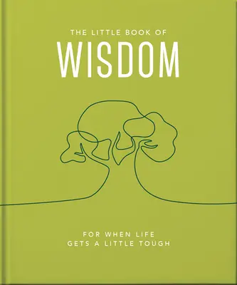 Malá kniha moudrosti: Pro chvíle, kdy je život trochu těžký - The Little Book of Wisdom: For When Life Gets a Little Tough