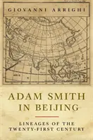 Adam Smith v Pekingu: Linie jednadvacátého století: Smithův pohled na ekonomiku v Pekingu a jeho vliv na ekonomiku světa - Adam Smith in Beijing: Lineages of the Twenty-First Century