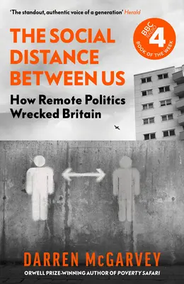 Sociální vzdálenost mezi námi: Jak politika na dálku zničila Británii - The Social Distance Between Us: How Remote Politics Wrecked Britain