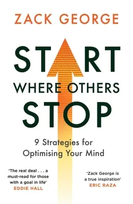 Začněte tam, kde se ostatní zastavují: 9 strategií pro optimalizaci vaší mysli - Start Where Others Stop: 9 Strategies for Optimising Your Mind