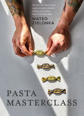 Mistrovská třída těstovin: Těstovinářské umění: 40 receptů na úžasná těsta, tvary, náplně a omáčky od Těstovináře. - Pasta Masterclass: Recipes for Spectacular Pasta Doughs, Shapes, Fillings and Sauces, from the Pasta Man