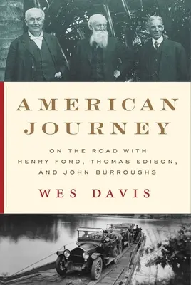 Americká cesta: Na cestách s Henrym Fordem, Thomasem Edisonem a Johnem Burroughsem - American Journey: On the Road with Henry Ford, Thomas Edison, and John Burroughs