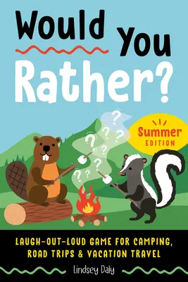 Would You Rather? Letní edice: Všichni se smějí: hra pro kempování, výlety a cestování na dovolenou. - Would You Rather? Summer Edition: Laugh-Out-Loud Game for Camping, Road Trips, and Vacation Travel