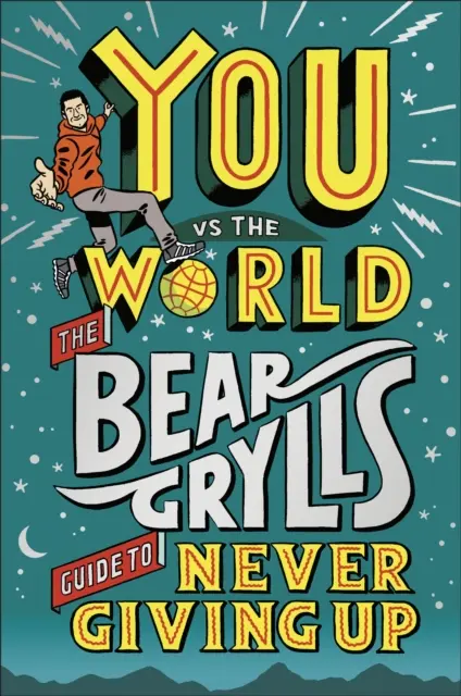Ty proti světu - Průvodce Beara Gryllse, jak se nikdy nevzdat - You Vs The World - The Bear Grylls Guide to Never Giving Up