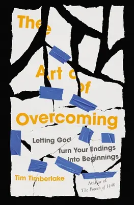 Umění překonávat: Nechat Boha, aby proměnil vaše konce v začátky - The Art of Overcoming: Letting God Turn Your Endings Into Beginnings