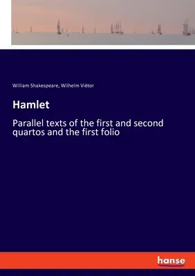 Hamlet: Paralelní texty prvního a druhého kvarta a prvního folia - Hamlet: Parallel texts of the first and second quartos and the first folio