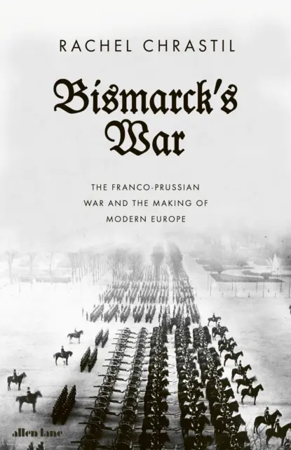 Bismarckova válka - Prusko-francouzská válka a utváření moderní Evropy - Bismarck's War - The Franco-Prussian War and the Making of Modern Europe