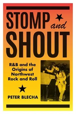 Dupejte a křičte: R&B a počátky severozápadního rock and rollu - Stomp and Shout: R&B and the Origins of Northwest Rock and Roll
