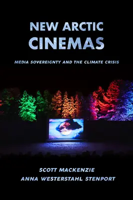 Nové arktické kinematografie: Suverenita médií a klimatická krize - New Arctic Cinemas: Media Sovereignty and the Climate Crisis