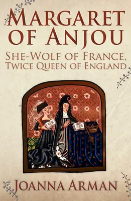 Markéta z Anjou - vlčice Francie, dvojnásobná anglická královna - Margaret of Anjou - She-Wolf of France, Twice Queen of England