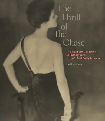 Vzrušení z honby: Paula Gettyho: Sbírka fotografií Wagstaff v Muzeu J. Paula Gettyho - The Thrill of the Chase: The Wagstaff Collection of Photographs at the J. Paul Getty Museum