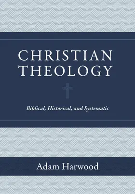 Křesťanská teologie: Křesťanství: biblická, historická a systematická křesťanství. - Christian Theology: Biblical, Historical, and Systematic