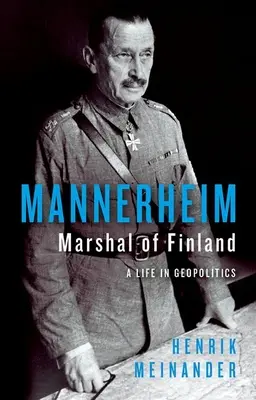 Mannerheim, finský maršál: Jeho život v geopolitice - Mannerheim, Marshal of Finland: A Life in Geopolitics