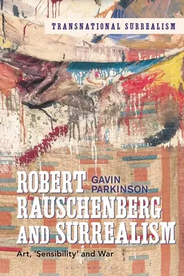 Robert Rauschenberg a surrealismus: Umění, „citlivost“ a válka - Robert Rauschenberg and Surrealism: Art, 'Sensibility' and War