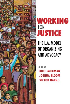Práce pro spravedlnost: Model organizování a obhajoby v L.A. - Working for Justice: The L.A. Model of Organizing and Advocacy