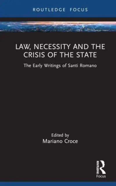 Právo, nutnost a krize státu: Rané spisy Santiho Romana - Law, Necessity, and the Crisis of the State: The Early Writings of Santi Romano
