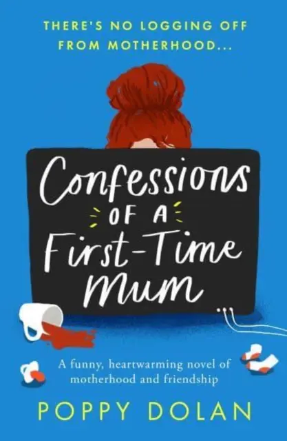 Zpověď prvomatky - vtipný, hřejivý román o mateřství a přátelství - Confessions of a First-Time Mum - A funny, heartwarming novel of motherhood and friendship