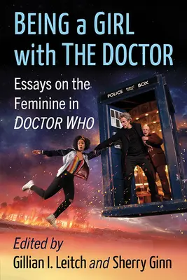 Být dívkou s Doktorem: Eseje o ženském rodě v Doctoru Who - Being a Girl with the Doctor: Essays on the Feminine in Doctor Who