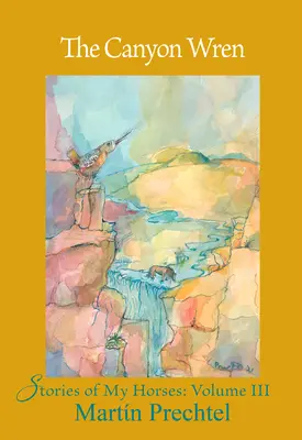 Příběhy mých koní III. díl - The Canyon Wren: Stories of My Horses Vol. III