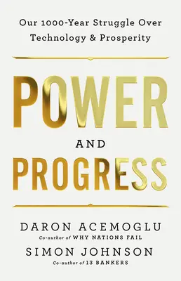 Moc a pokrok: Tisíciletý boj o technologie a prosperitu - Power and Progress: Our Thousand-Year Struggle Over Technology and Prosperity