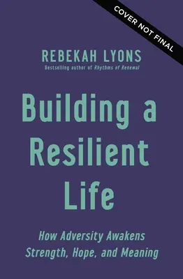 Budování odolného života: Jak nepřízeň osudu probouzí sílu, naději a smysl života - Building a Resilient Life: How Adversity Awakens Strength, Hope, and Meaning