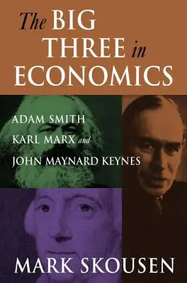 Velká trojka v ekonomii: Adam Smith, Karl Marx a John Maynard Keynes: Adam Smith, Karl Marx a John Maynard Keynes. - The Big Three in Economics: Adam Smith, Karl Marx, and John Maynard Keynes: Adam Smith, Karl Marx, and John Maynard Keynes