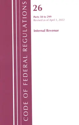 Sbírka federálních předpisů, hlava 26 Internal Revenue 50-299, 2022 (Úřad federálního registru (U S )) - Code of Federal Regulations, Title 26 Internal Revenue 50-299, 2022 (Office of the Federal Register (U S ))