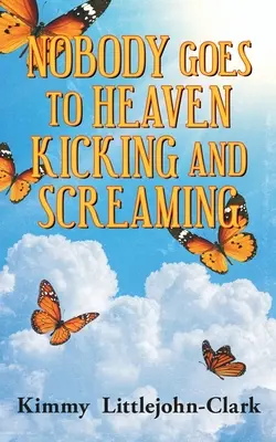Nikdo nepůjde do nebe s kopáním a křikem - Nobody Goes To Heaven Kicking and Screaming