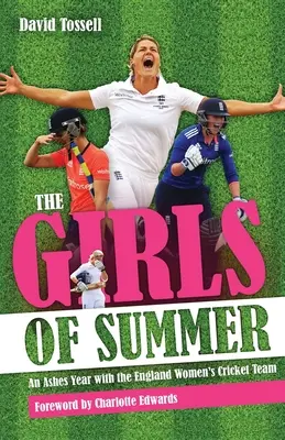 Girls of Summer - Ashes Year with the England Women's Cricket Team (Dívky léta - rok s anglickým ženským kriketovým týmem) - Girls of Summer - An Ashes Year with the England Women's Cricket Team
