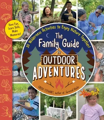 Rodinný průvodce dobrodružstvím v přírodě: 30 aktivit v divočině, se kterými si společně užijete přírodu! - The Family Guide to Outdoor Adventures: 30 Wilderness Activities to Enjoy Nature Together!