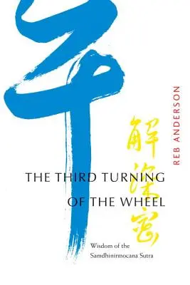 Třetí otáčení kola: Moudrost Samdhinirmocana sútry - The Third Turning of the Wheel: Wisdom of the Samdhinirmocana Sutra