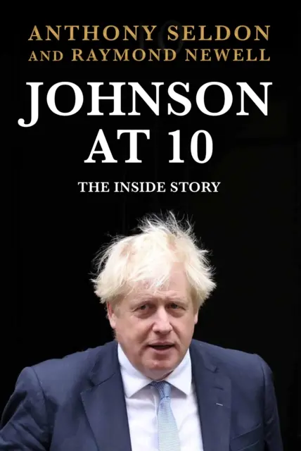Johnson v 10 letech - Příběh zevnitř: The Instant Sunday Times Bestseller (Seldon Anthony (autor)) - Johnson at 10 - The Inside Story: The Instant Sunday Times Bestseller (Seldon Anthony (author))