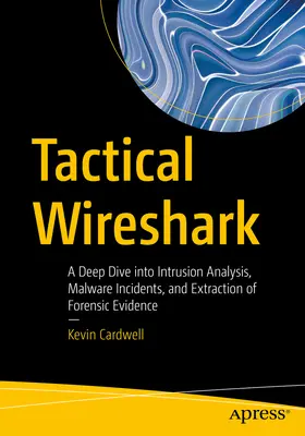 Taktický Wireshark: a získávání forenzních důkazů. - Tactical Wireshark: A Deep Dive Into Intrusion Analysis, Malware Incidents, and Extraction of Forensic Evidence
